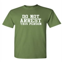 Ne hapšenje ove osobe - unise pamučna majica majica, majica, vojska, srednja