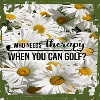 Daisy cvijeće Zidna umjetnost Ko je potrebna terapija kad možete golf? Funny Club Caps Cursive Tin zidni