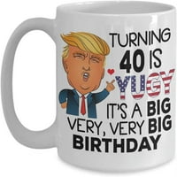 40. rođendanski poklon Trump Trutt Chring Okretanje je Yuge Godina Old Poklon Ideja za muškarce Ženska