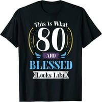 i blagoslovljena majica 80. rođendan poklon za muškarce Women Majica