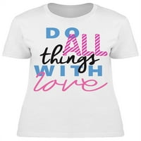 Radite sve stvari sa puno ljubavnih majica žena -image by shutterstock, ženska 3x-velika