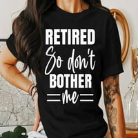 Penzionisan, pa mi ne smetaju majicu, penzioniranje, smiješni poklon za umirovljeni, poklon za djed,