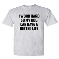 Radite naporno, pa moj pas ima bolji život - unise pamučna majica majica, kraljevska majica, male