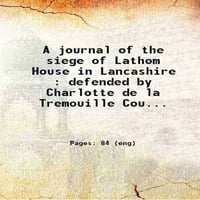 Časopis za opsadu kuće Lathom u Lancashireu: Branio Charlotte de la Tremouille grofica derbija protiv