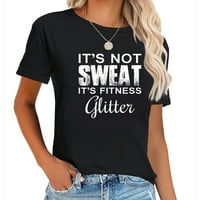 Nije znojan, to je fitness sjaj smiješna fitnes majica