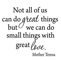 Nismo svi mogli učiniti sjajne stvari, ali možemo učiniti male stvari sa velikom ljubavnom majkom Terezom