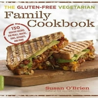 Vegetarijanska porodična kuharica bez glutena: Zdravi recepti za jelo, grickalice, stranice, deserti