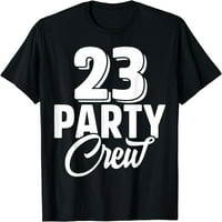 Party Crew sastava 23. rođendanska godina Majica Old Rođendanska grupa