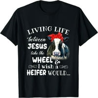 Životni vijek između Isusa uzima volan, želim majicu Heifer