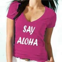 Recite Aloha tiskano zavisivanje V-izrez majica Ženska ružičasta smiješna tee velika