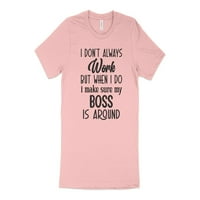 Nemojte uvek raditi, ali kad se radim, sigurno mi je da je šef oko majica majica majica HUMOR TSHIrt