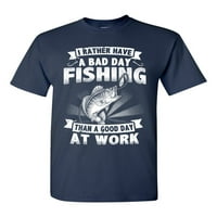 Radije imajte loš dan ribolova nego dobar dan na poslu DT odrasli majica Tee