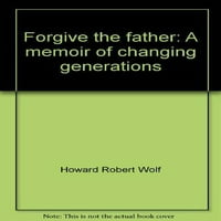 Oprosti ocu: memoir promjene generacija, ujedno učvršćenim tvrdimčelicama Howard Robert Wolf
