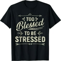 Previše blagoslovljeno da bi bio pod stresom majica