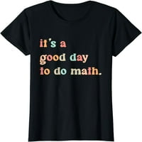 Žene se vraćaju u školu, dobar dan za majicu matematičke nastavnike majice poklon posada vrata za zabavu